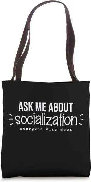 Ask Me About Socialization Everyone Else Does Homeschooling Tote Bag
