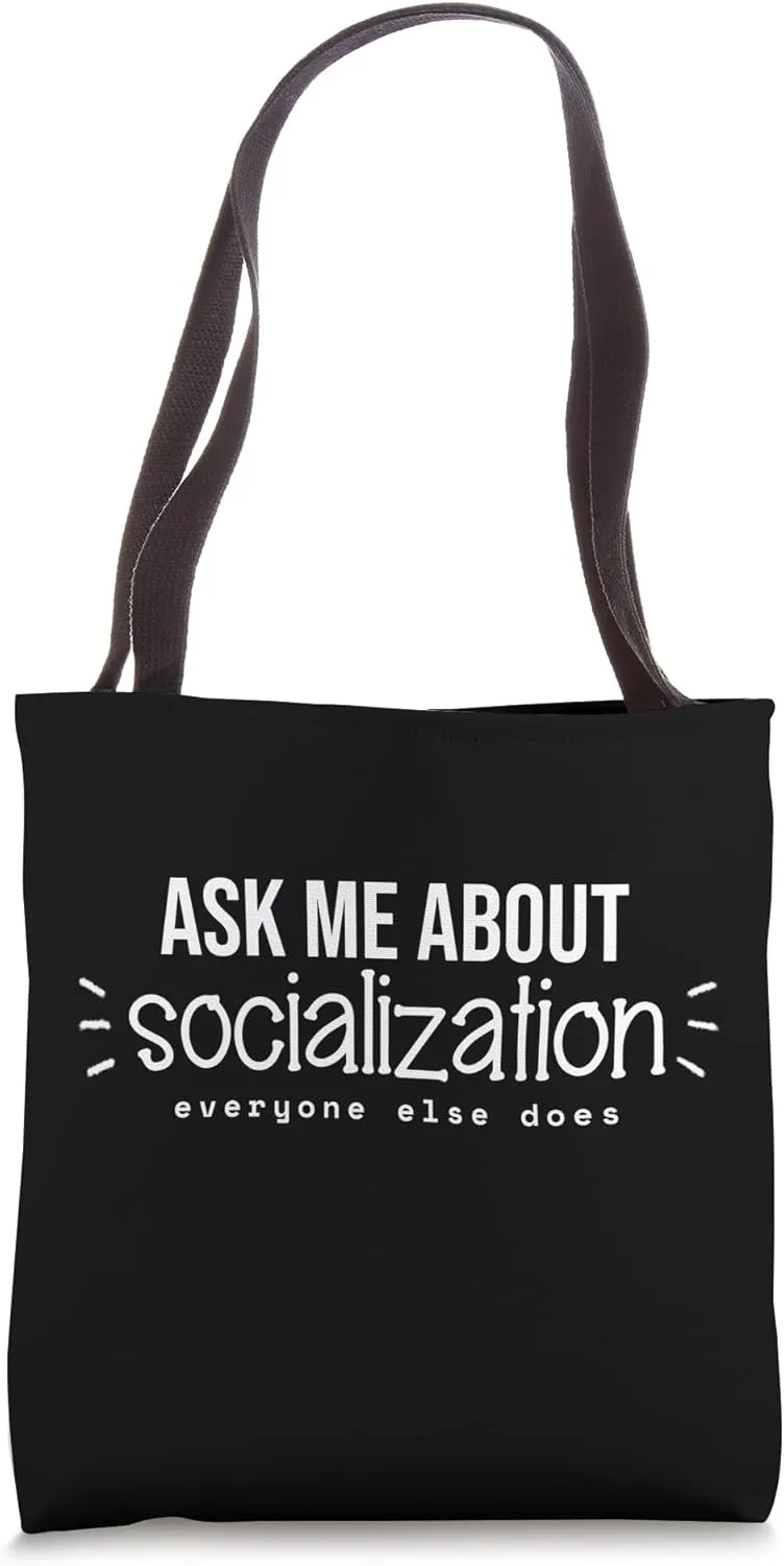 Ask Me About Socialization Everyone Else Does Homeschooling Tote Bag