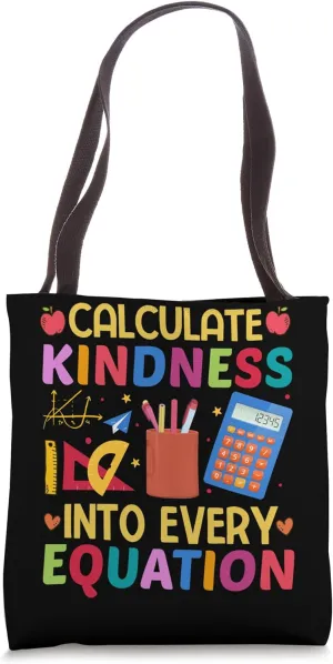 Calculate Kindness Into Every Equation School Math Teacher Tote Bag