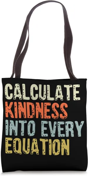 Calculate Kindness Into Every Equation School Math Teacher Tote Bag