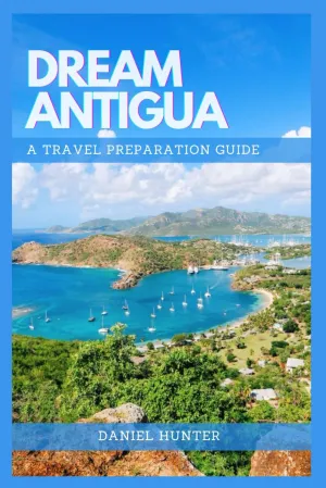 Dream Antigua: A Travel Preparation Guide (DREAM TRAVEL GUIDES) Paperback – March 23, 2024