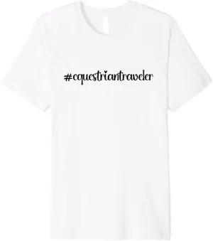 #equestriantraveler holidays Hashtag horseback horse travel Premium T-Shirt