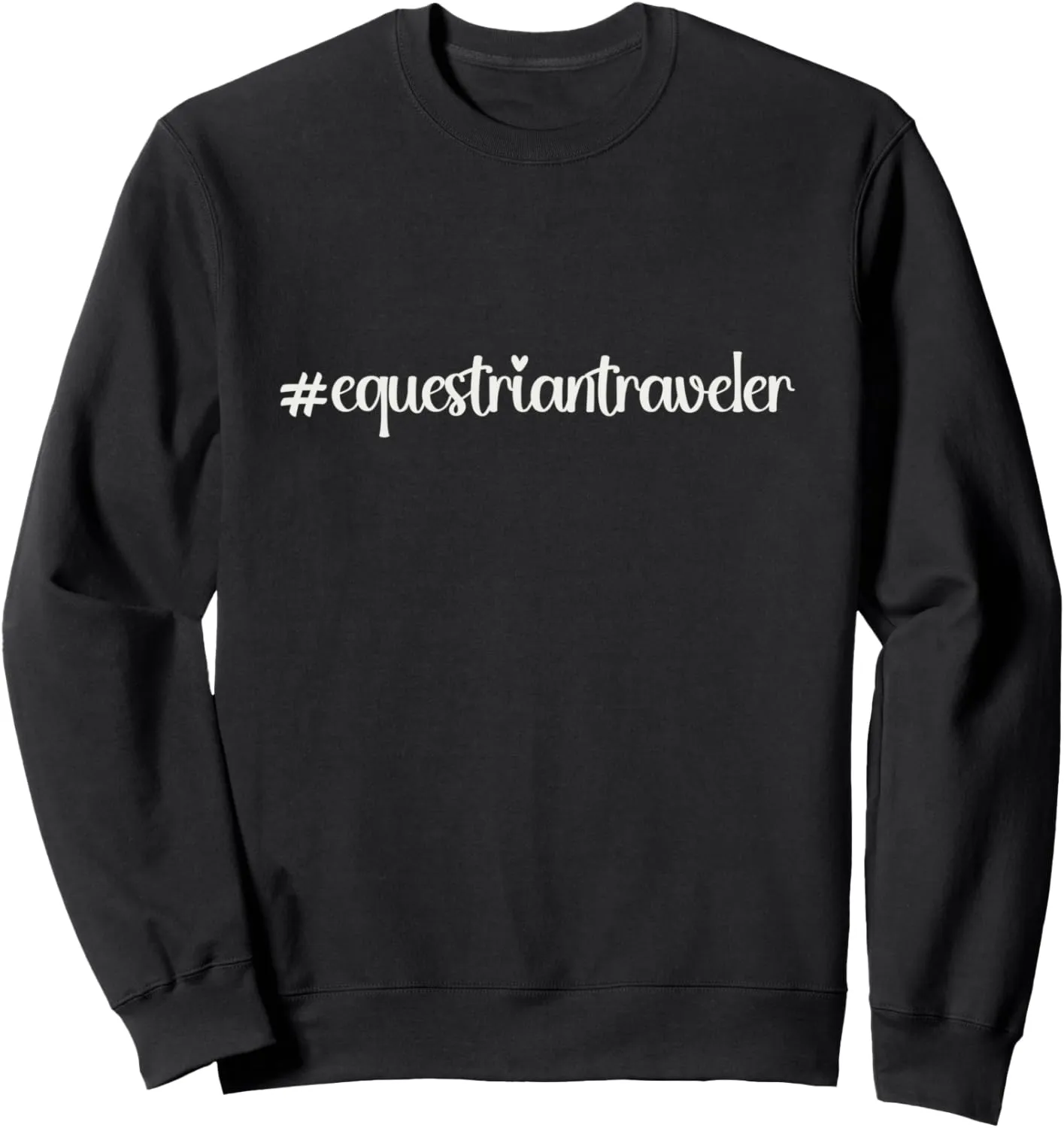 #equestriantraveler holidays Hashtag horseback horse travel Sweatshirt