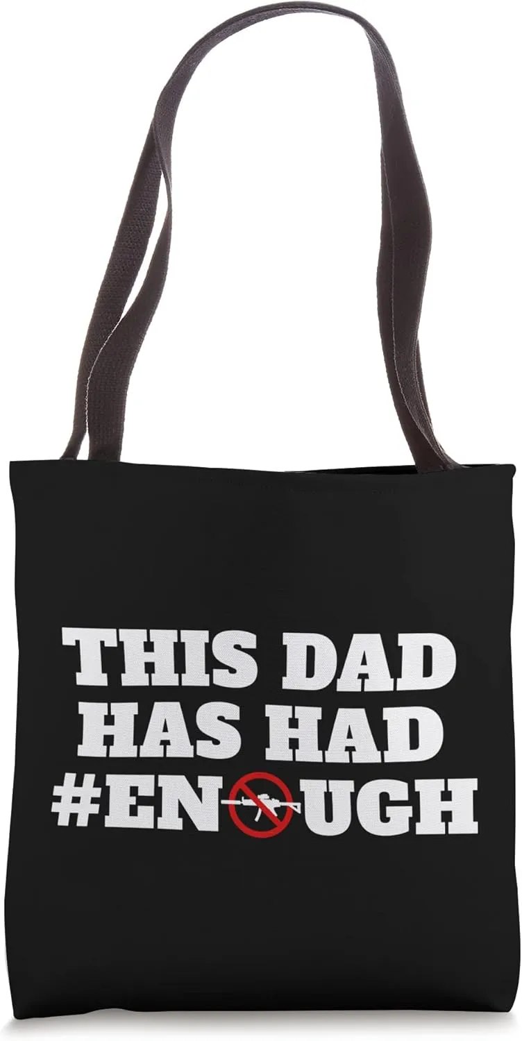 This Dad Has Had Enough Support Gun Control Reform Protest Tote Bag