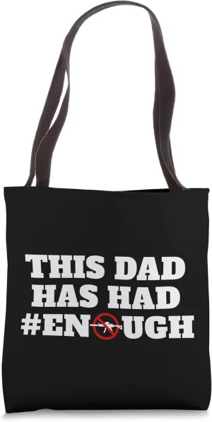 This Dad Has Had Enough Support Gun Control Reform Protest Tote Bag