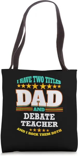 Two Titles Dad & Debate Teacher I Rock them Both Tote Bag